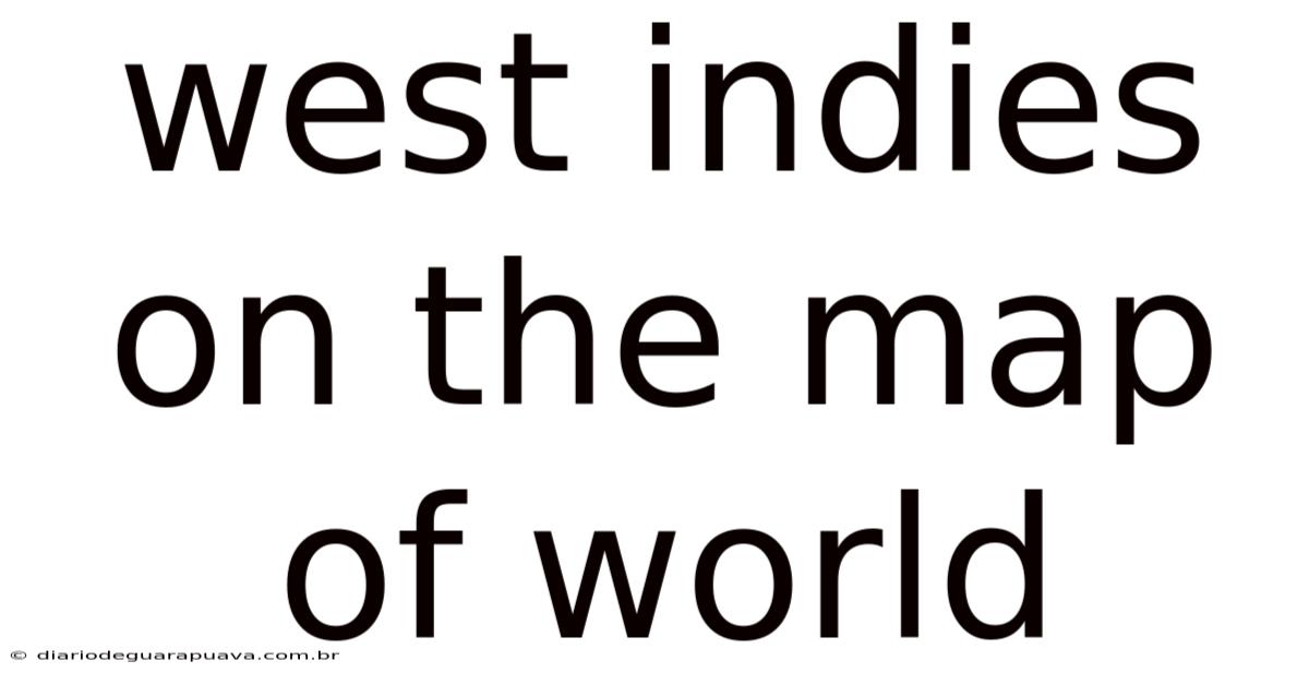West Indies On The Map Of World