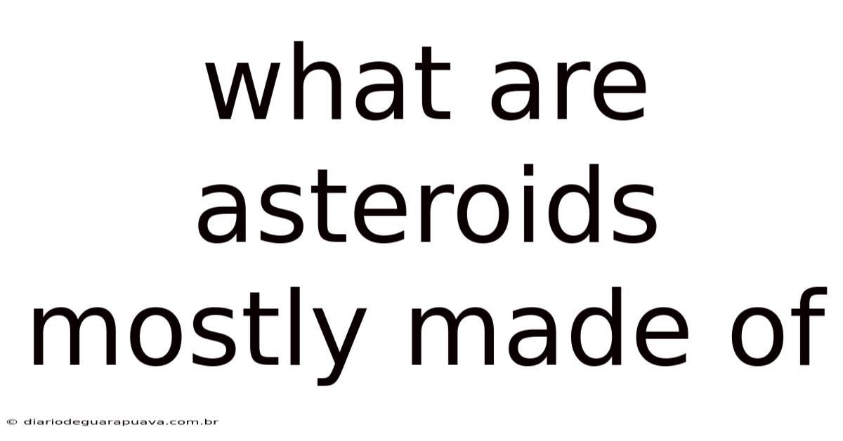 What Are Asteroids Mostly Made Of