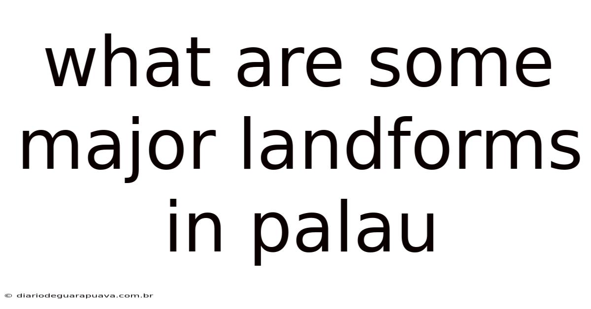 What Are Some Major Landforms In Palau