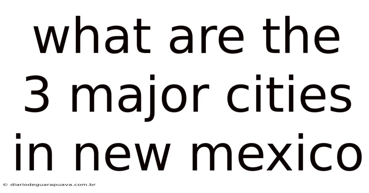 What Are The 3 Major Cities In New Mexico