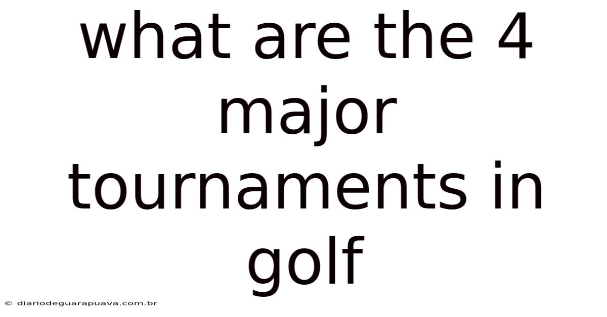 What Are The 4 Major Tournaments In Golf