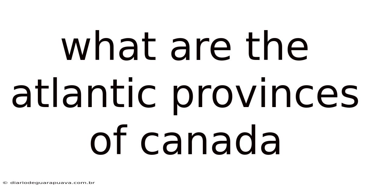 What Are The Atlantic Provinces Of Canada