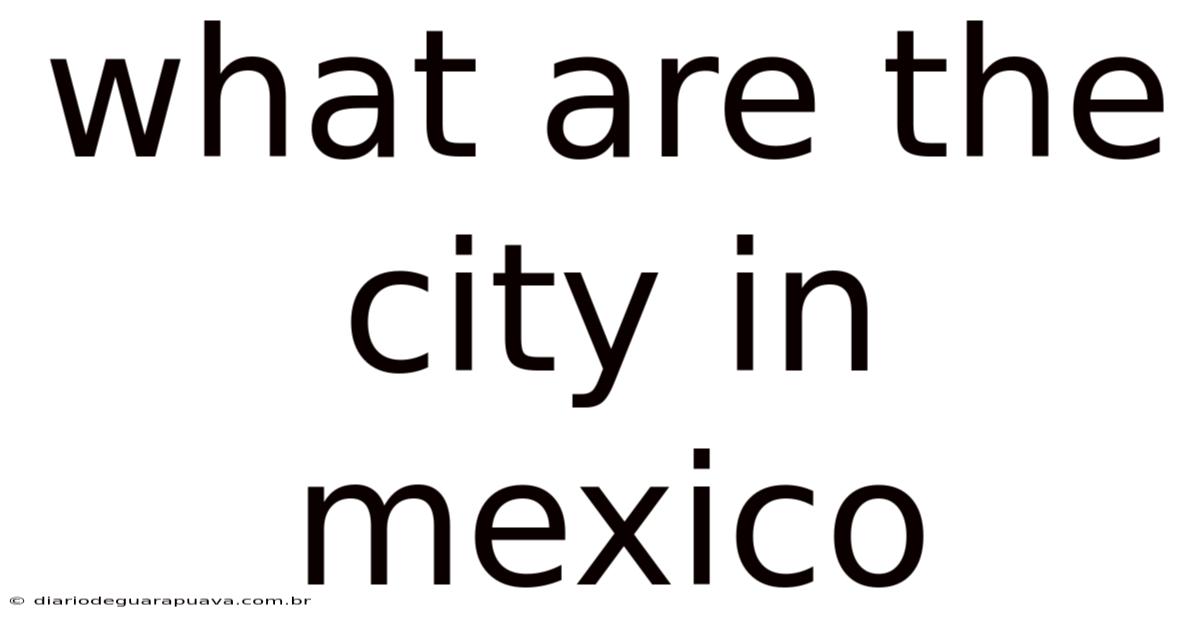 What Are The City In Mexico