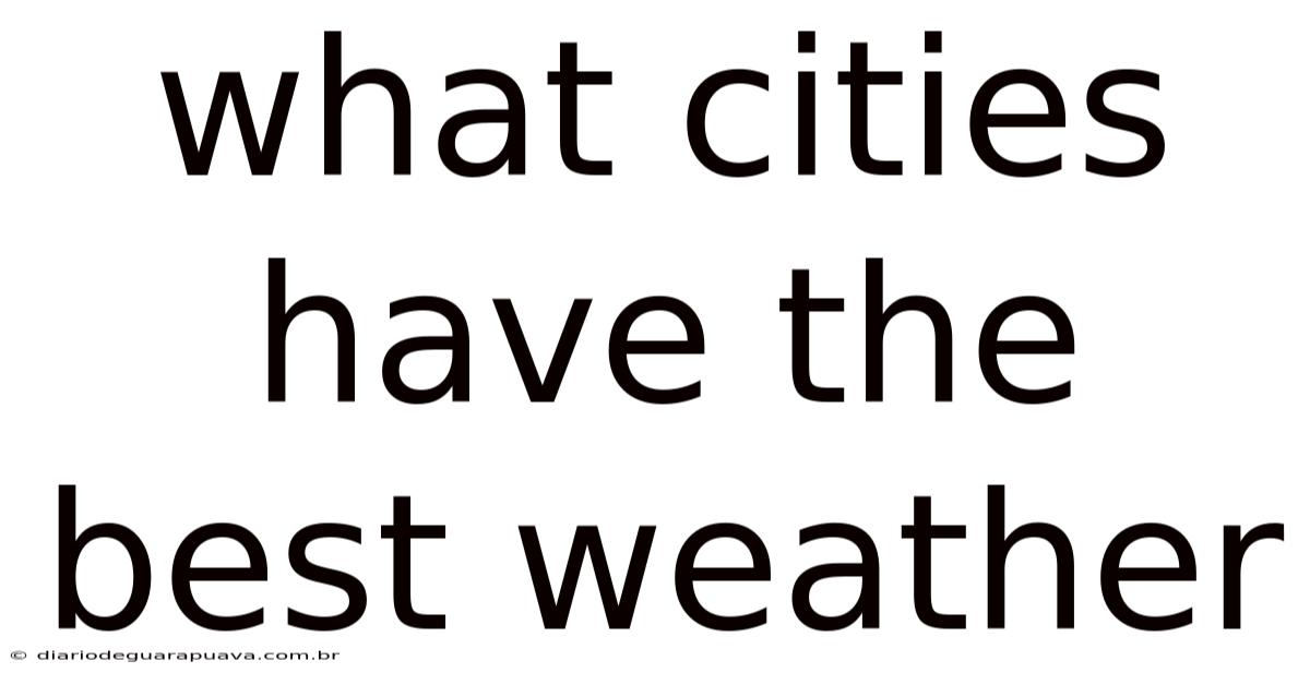 What Cities Have The Best Weather