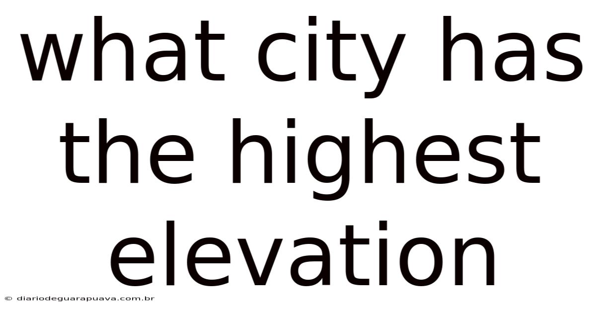 What City Has The Highest Elevation