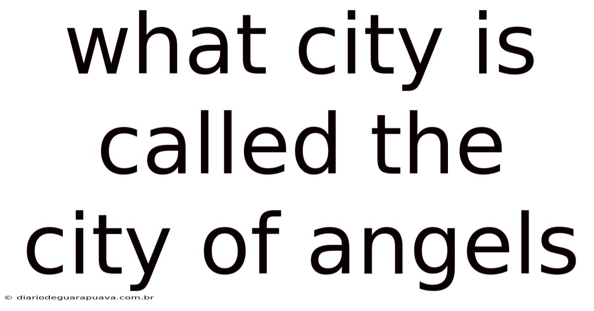 What City Is Called The City Of Angels