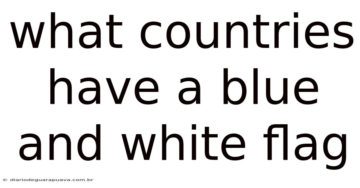 What Countries Have A Blue And White Flag