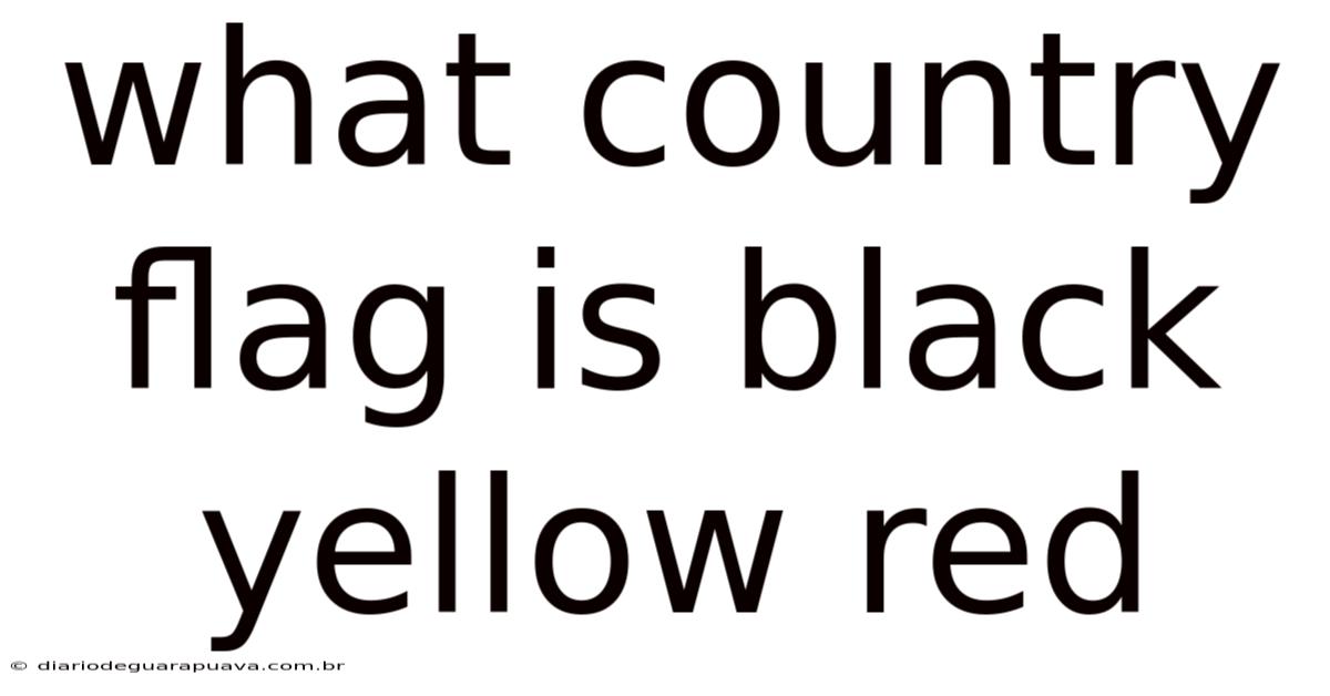 What Country Flag Is Black Yellow Red