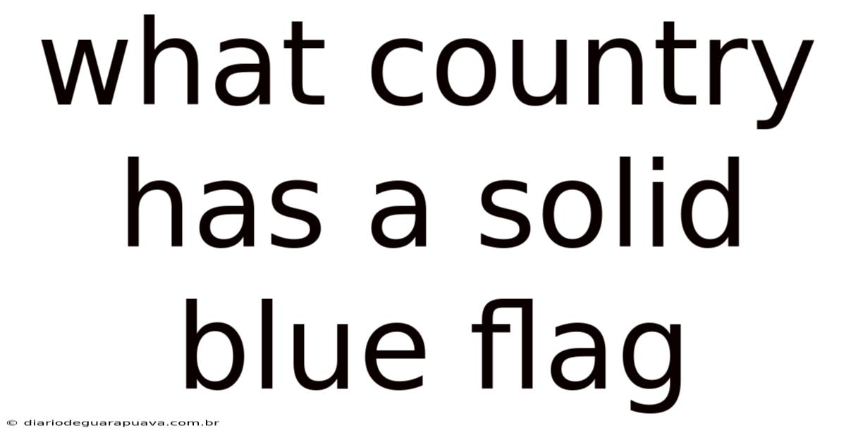 What Country Has A Solid Blue Flag