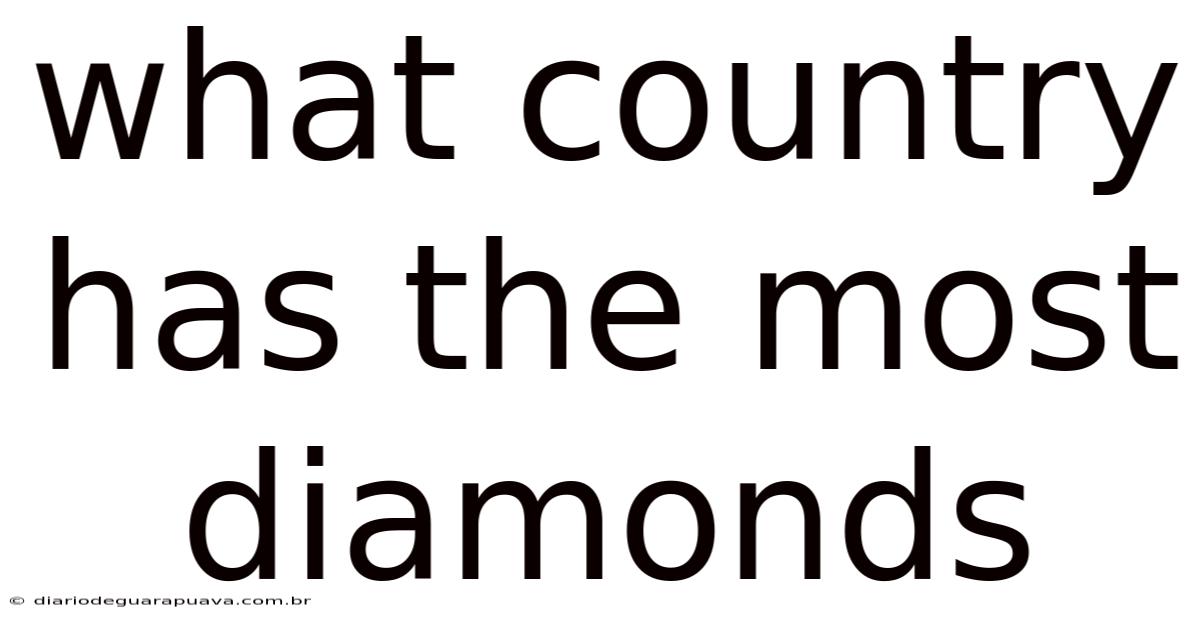 What Country Has The Most Diamonds
