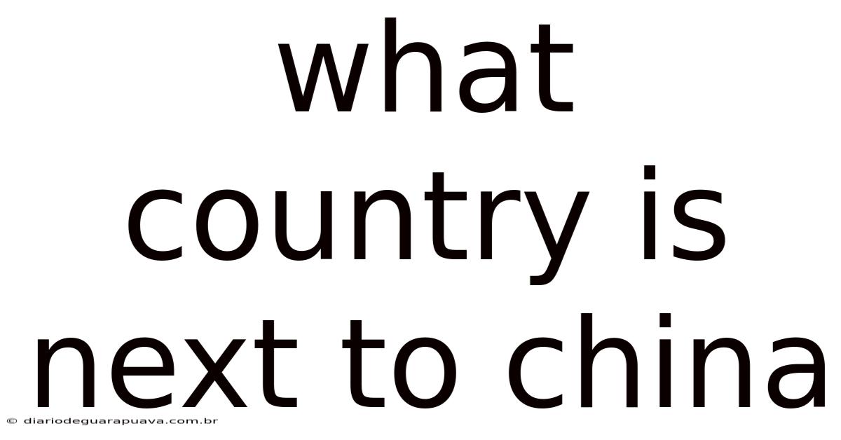 What Country Is Next To China