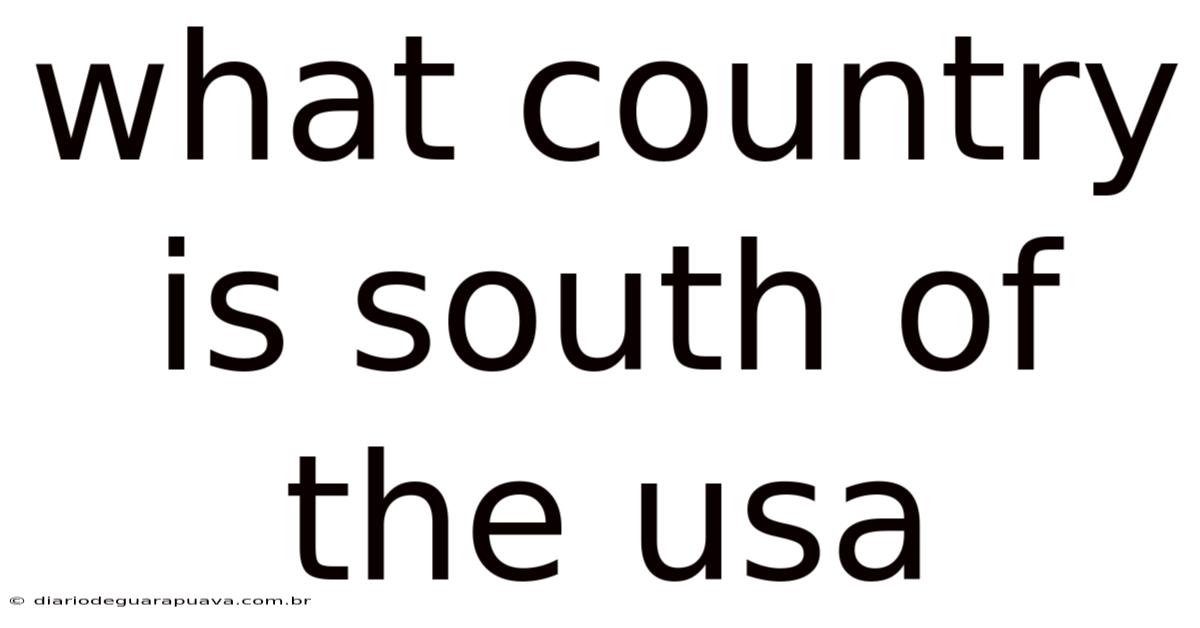 What Country Is South Of The Usa