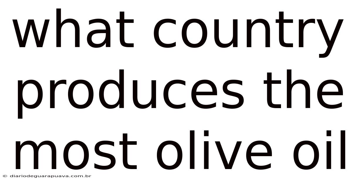 What Country Produces The Most Olive Oil