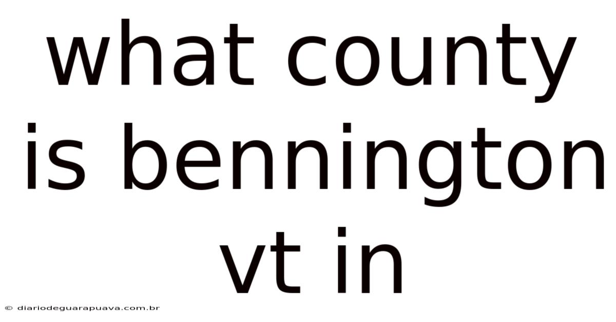 What County Is Bennington Vt In