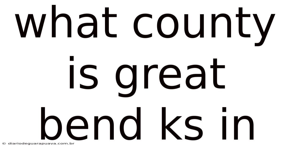 What County Is Great Bend Ks In