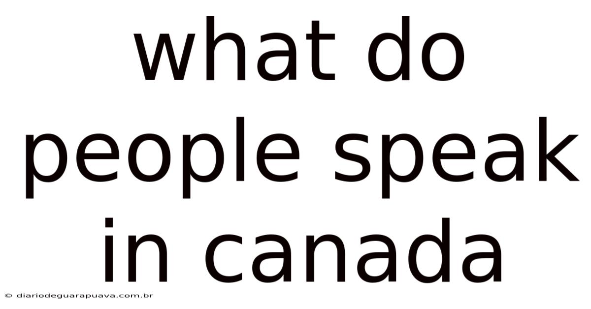 What Do People Speak In Canada