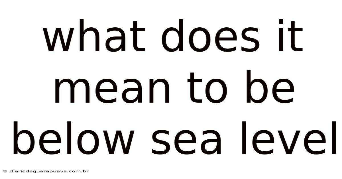 What Does It Mean To Be Below Sea Level