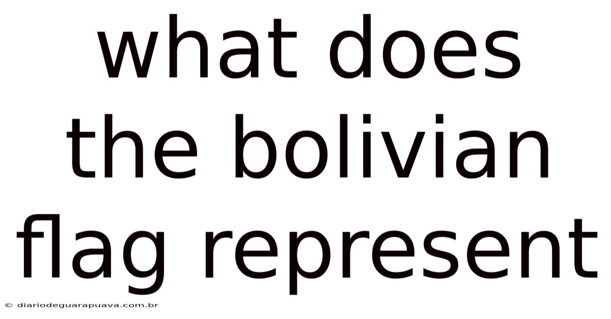 What Does The Bolivian Flag Represent