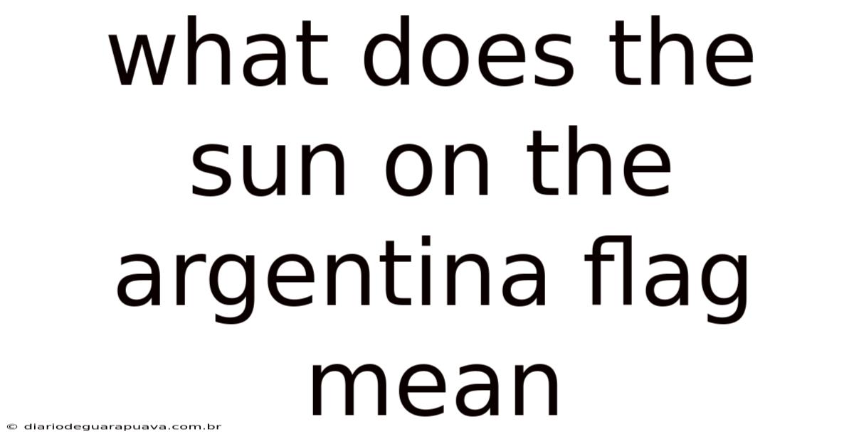 What Does The Sun On The Argentina Flag Mean