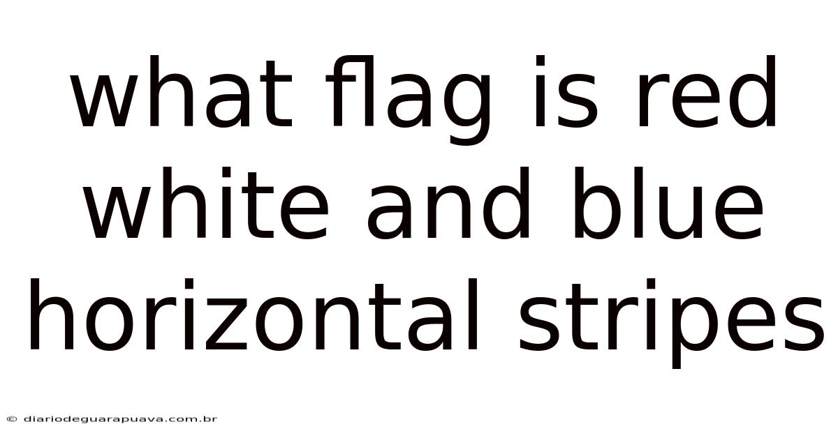 What Flag Is Red White And Blue Horizontal Stripes