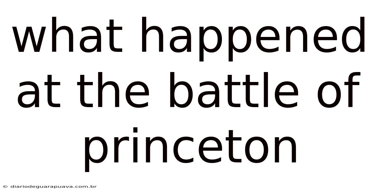 What Happened At The Battle Of Princeton