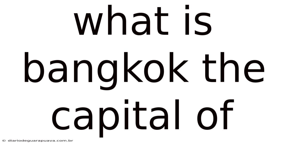 What Is Bangkok The Capital Of