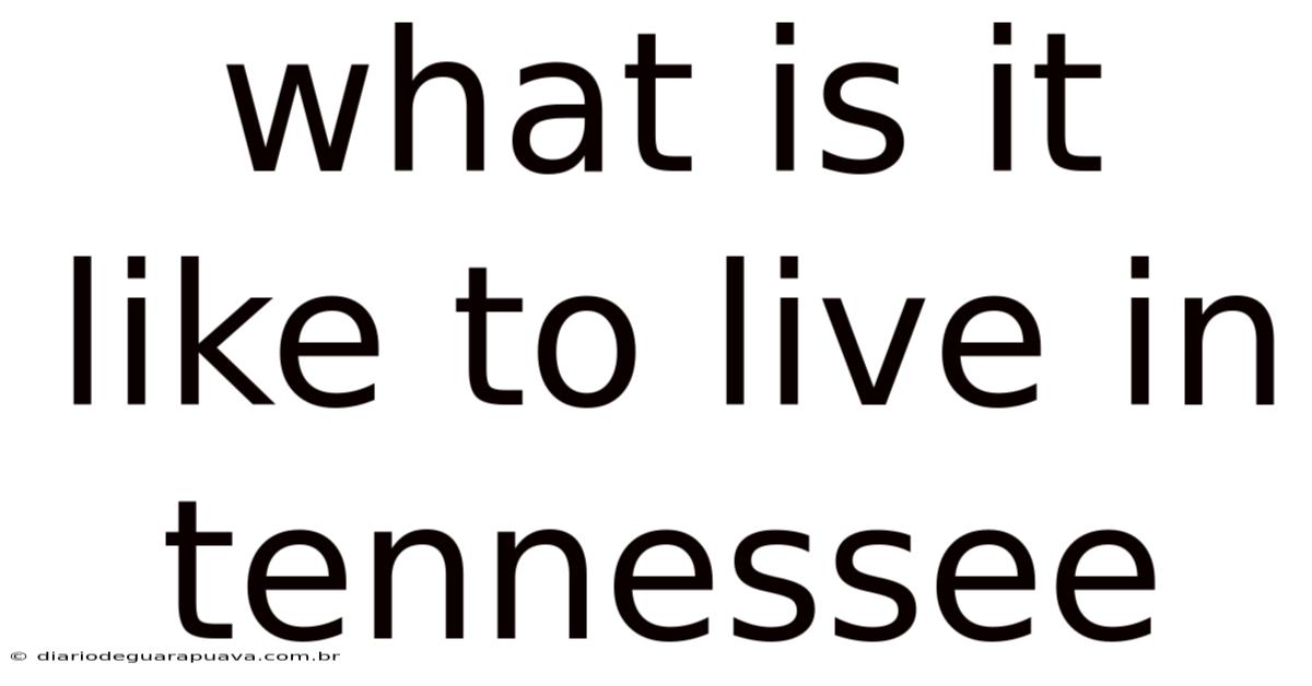What Is It Like To Live In Tennessee