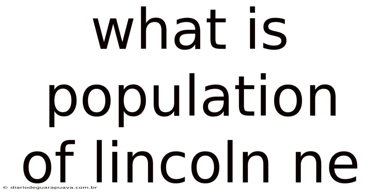 What Is Population Of Lincoln Ne