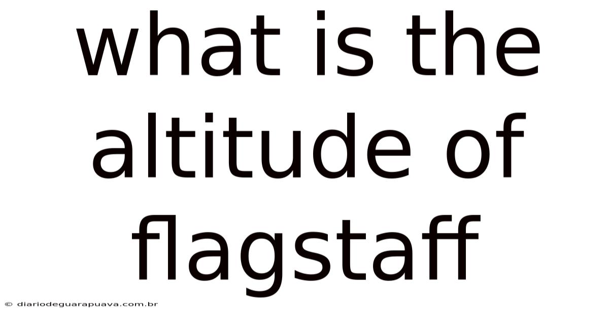 What Is The Altitude Of Flagstaff
