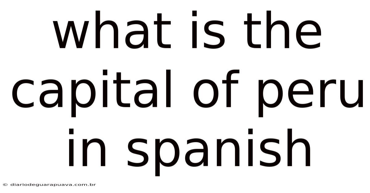 What Is The Capital Of Peru In Spanish