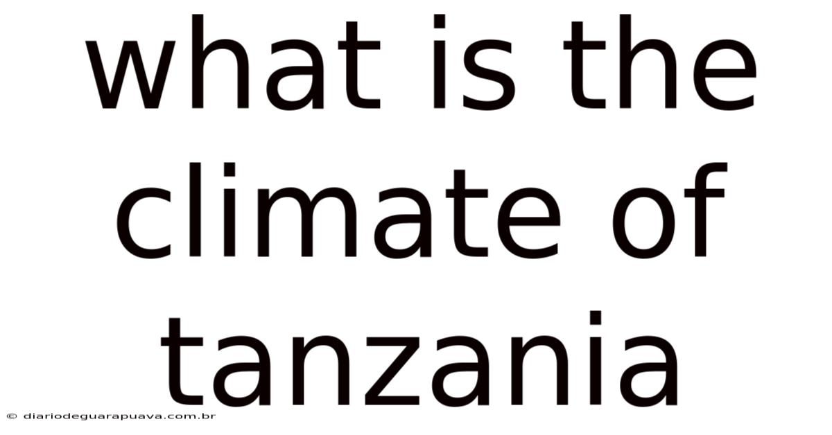 What Is The Climate Of Tanzania