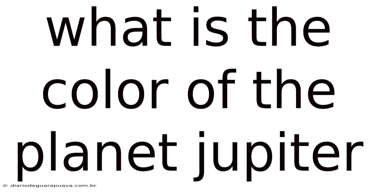 What Is The Color Of The Planet Jupiter