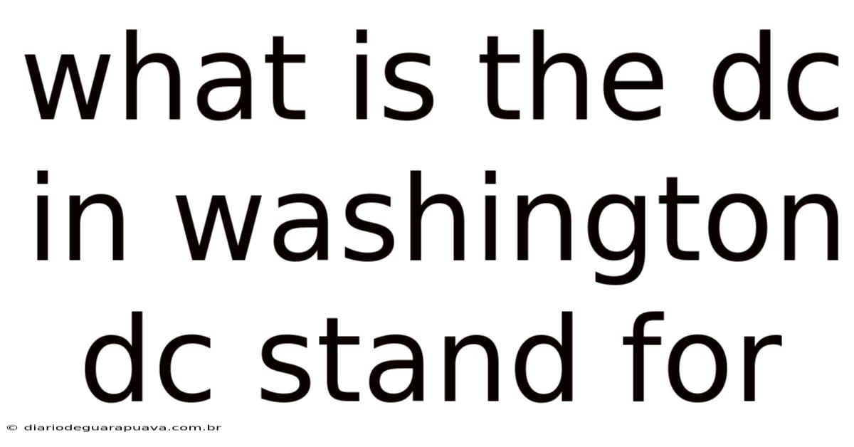 What Is The Dc In Washington Dc Stand For