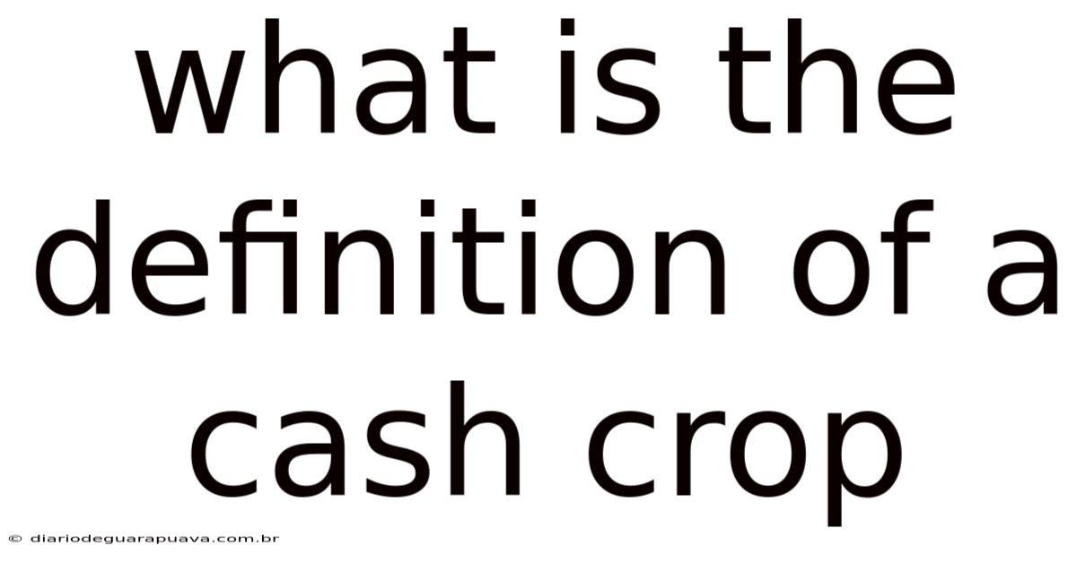 What Is The Definition Of A Cash Crop