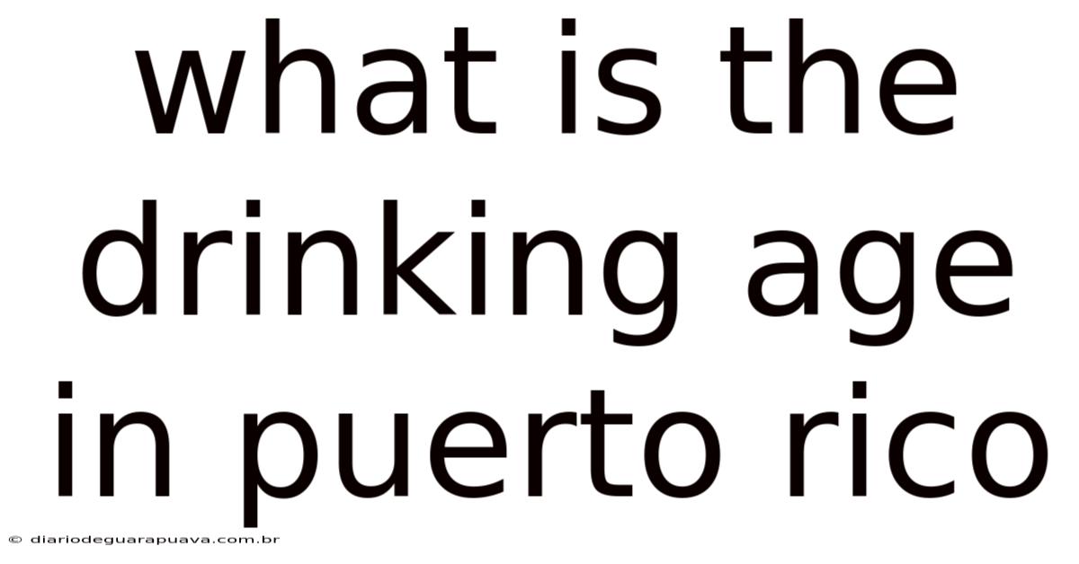 What Is The Drinking Age In Puerto Rico