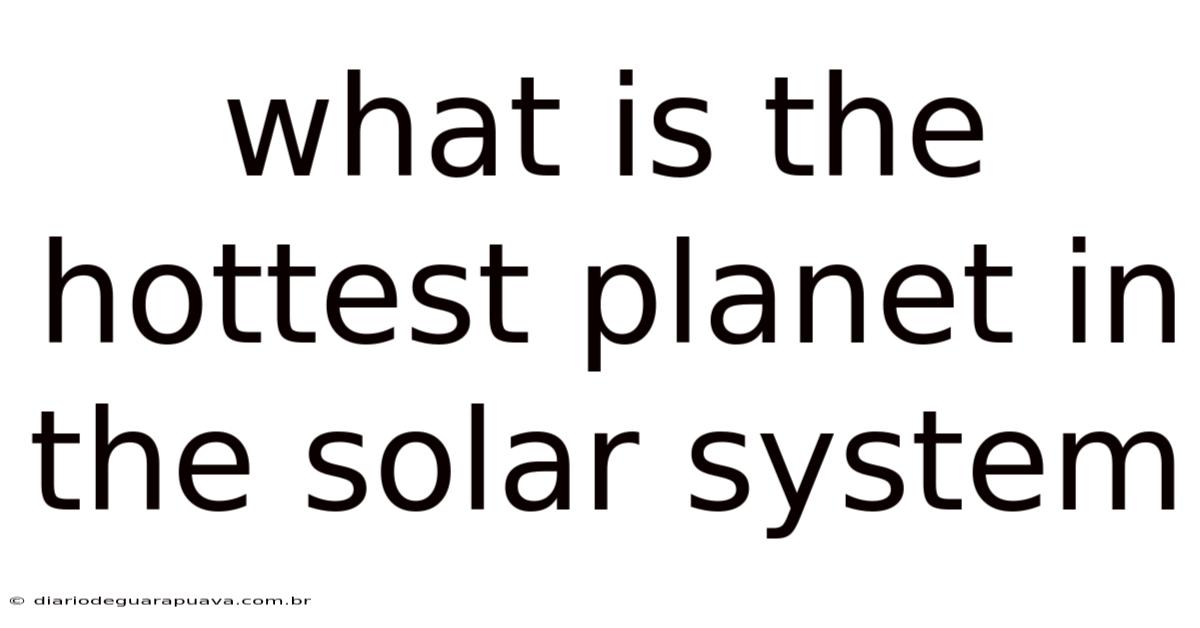 What Is The Hottest Planet In The Solar System