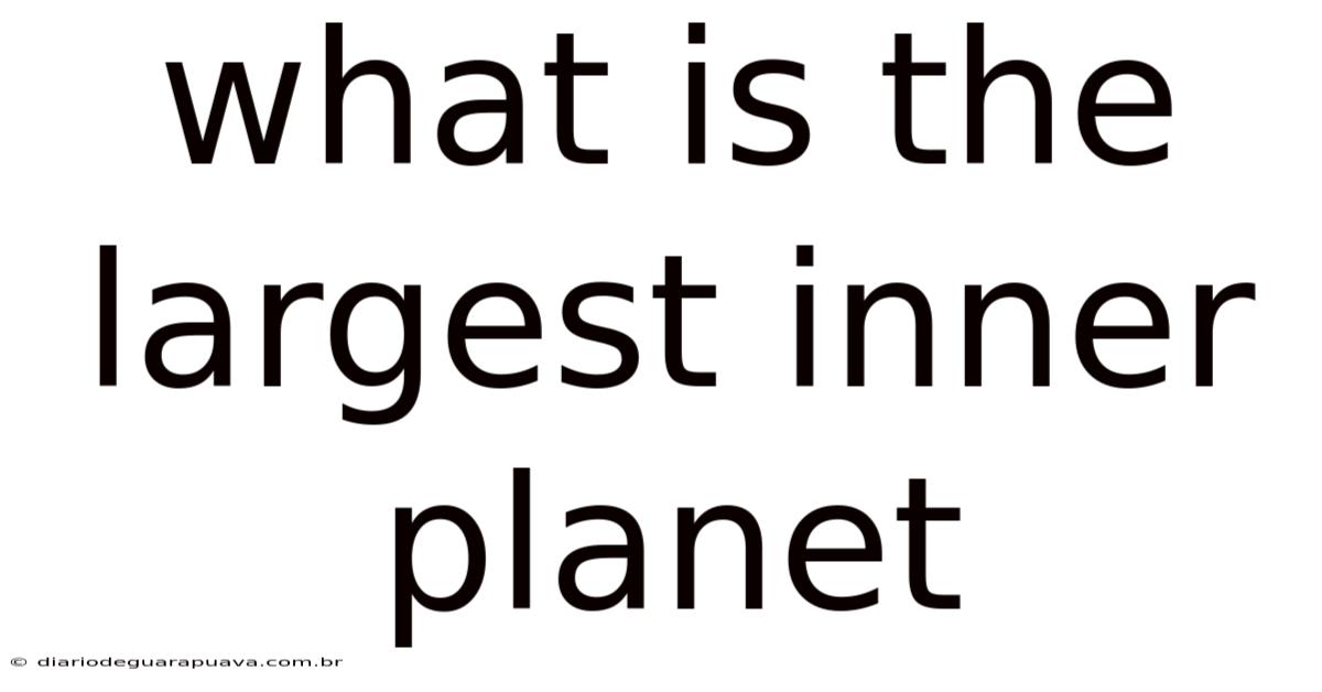 What Is The Largest Inner Planet