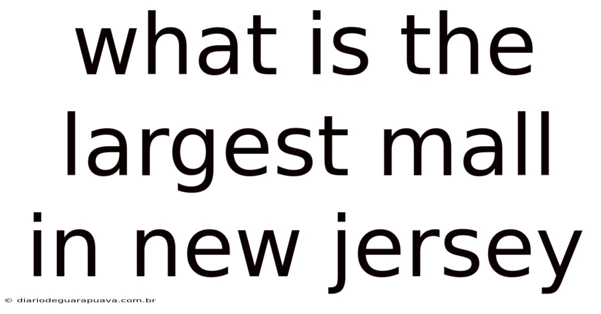 What Is The Largest Mall In New Jersey