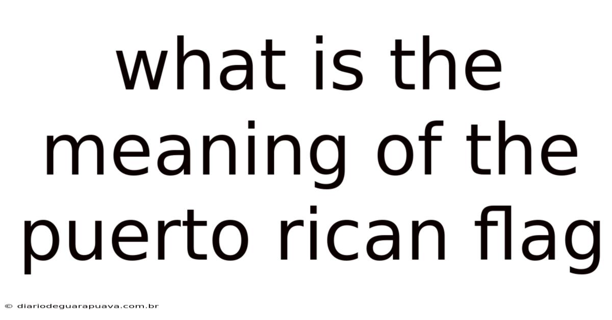 What Is The Meaning Of The Puerto Rican Flag