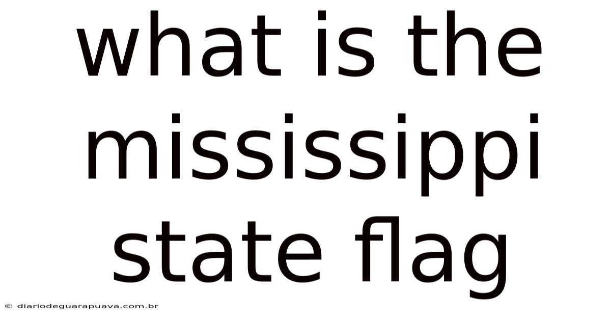 What Is The Mississippi State Flag