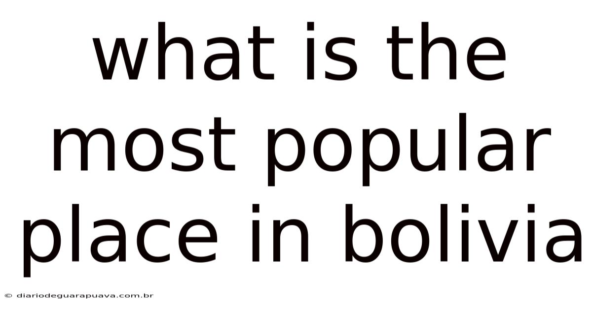 What Is The Most Popular Place In Bolivia