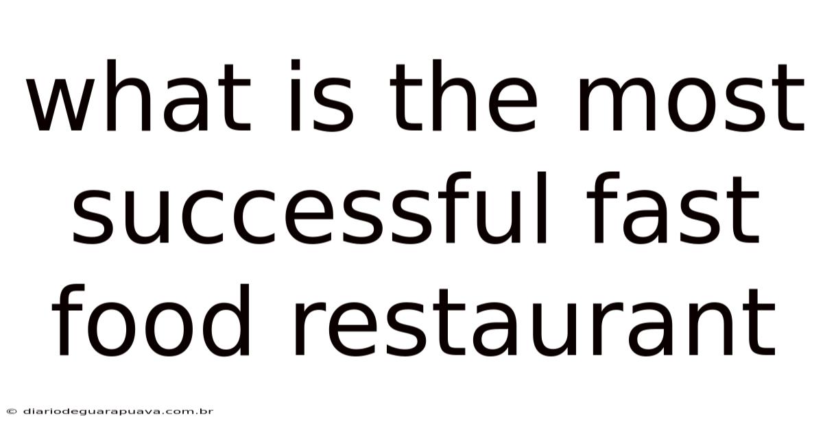 What Is The Most Successful Fast Food Restaurant