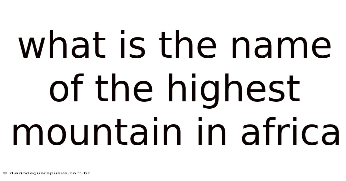 What Is The Name Of The Highest Mountain In Africa