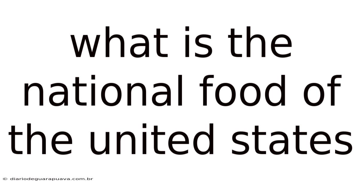 What Is The National Food Of The United States
