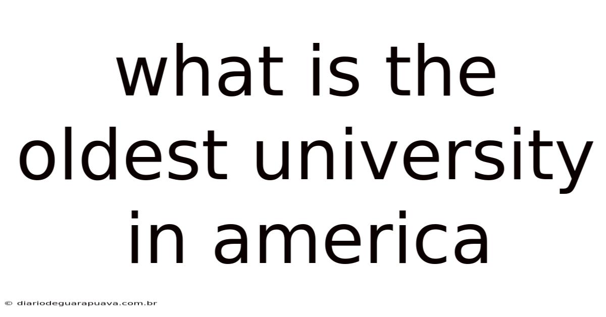 What Is The Oldest University In America