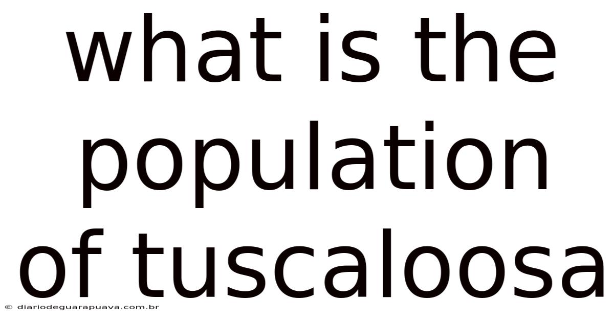 What Is The Population Of Tuscaloosa