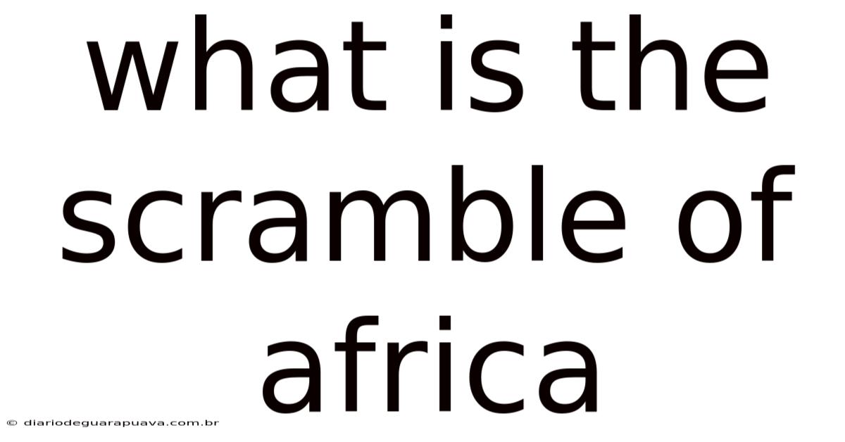 What Is The Scramble Of Africa