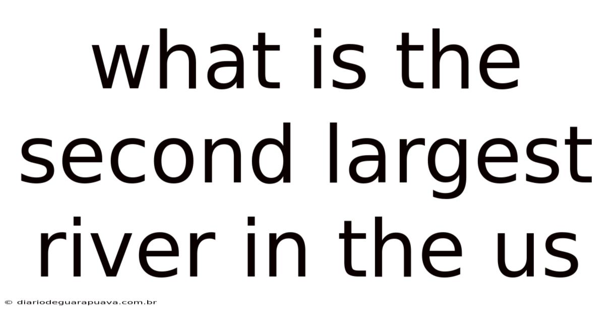 What Is The Second Largest River In The Us