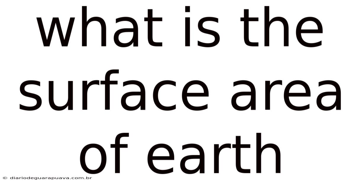 What Is The Surface Area Of Earth