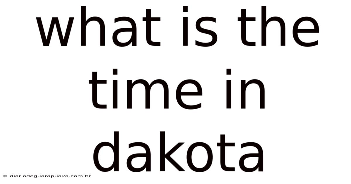 What Is The Time In Dakota